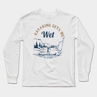 kayaking gets me wet Long Sleeve T-Shirt